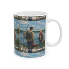 Ceramic Fishing Mug - I'm Gonna Miss Her, Gift for Fisherman, Personalized Coffee Cup, Outdoor Lover's Mug, Fishing Enthusiast
